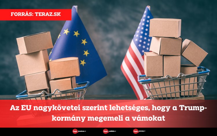 Az EU nagykövetei szerint lehetséges, hogy a Trump-kormány megemeli a vámokat