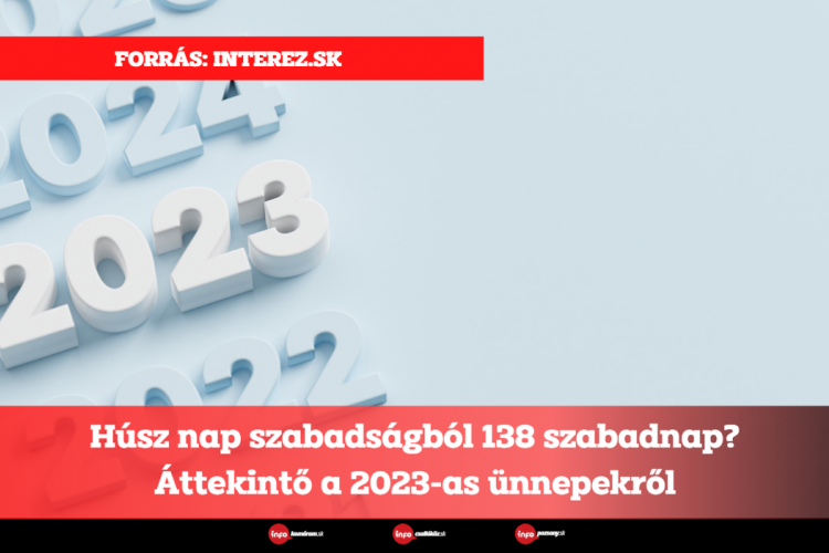 Húsz nap szabadságból 138 szabadnap? Áttekintő a 2023-as ünnepekről