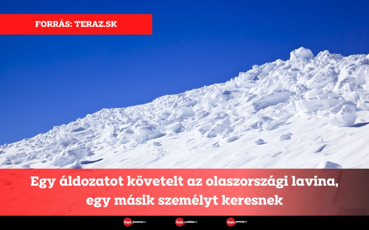 Egy áldozatot követelt az olaszországi lavina, egy másik személyt keresnek