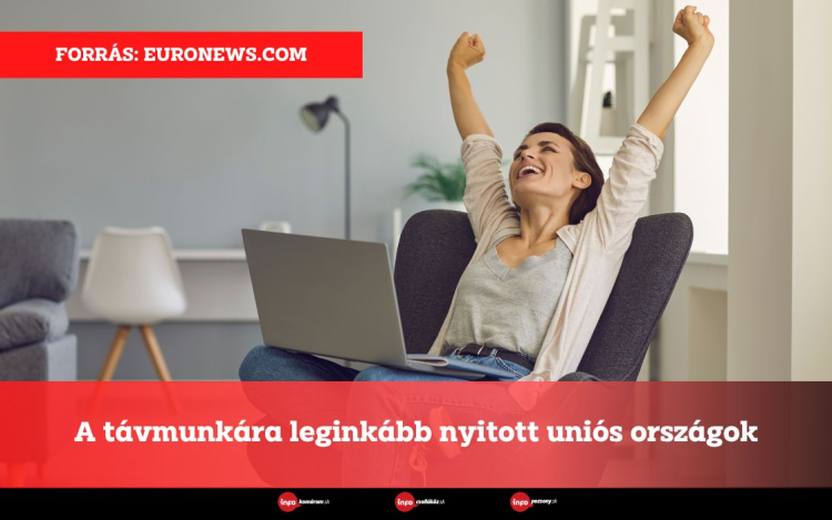 A távmunkára leginkább nyitott uniós országok