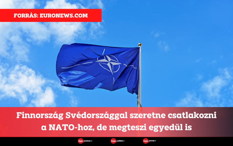 Finnország Svédországgal szeretne csatlakozni a NATO-hoz, de megteszi egyedül is