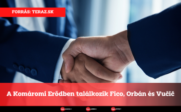 A Komáromi Erődben találkozik Fico, Orbán és Vučič