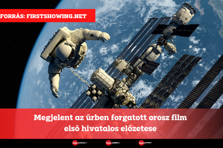 Megjelent az űrben forgatott orosz film első hivatalos előzetese