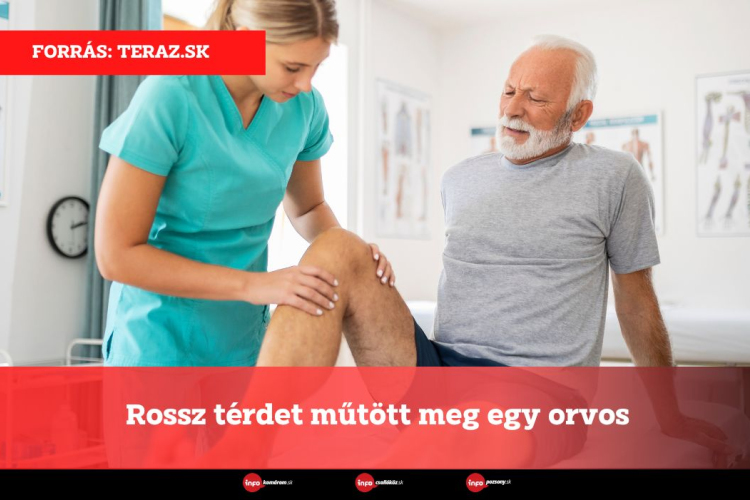 Rossz térdet műtött meg egy orvos