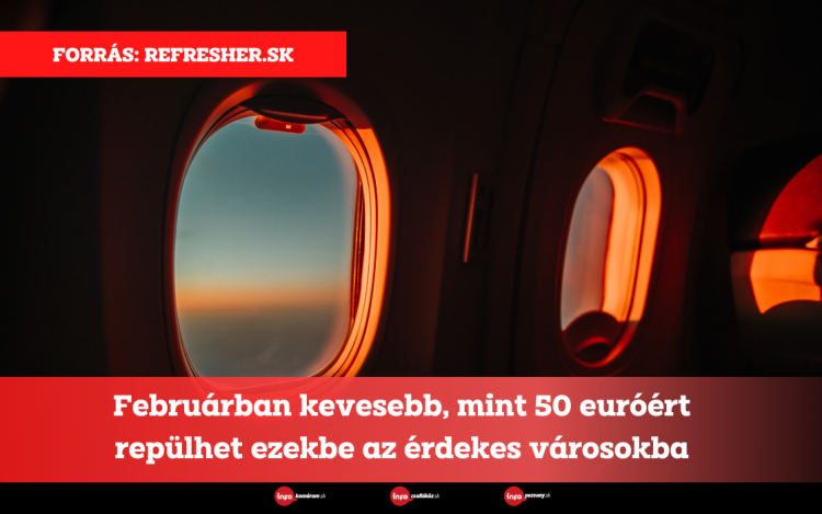 Februárban kevesebb, mint 50 euróért repülhet ezekbe az érdekes városokba