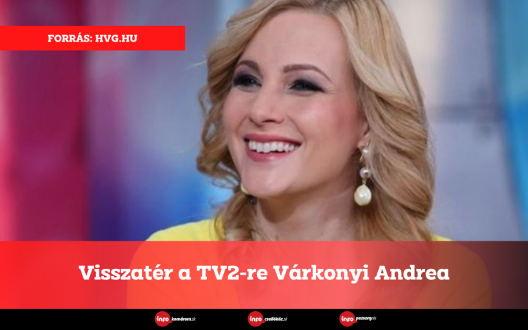 Visszatér a TV2-re Várkonyi Andrea