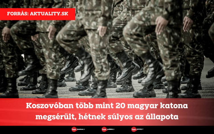 Koszovóban több mint 20 magyar katona megsérült, hétnek súlyos az állapota