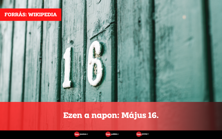 Ezen a napon: Május 16.