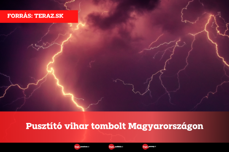 Pusztító vihar tombolt Magyarországon