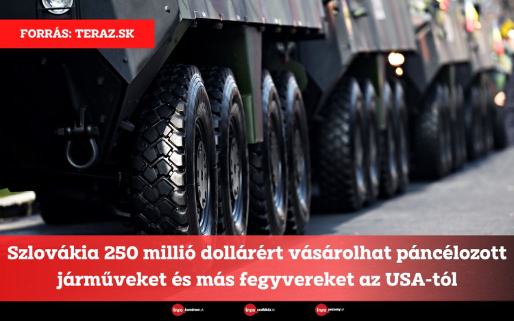 Szlovákia 250 millió dollárért vásárolhat páncélozott járműveket és más fegyvereket az USA-tól