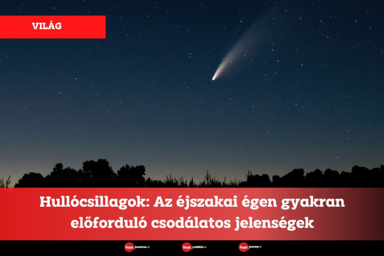 Hullócsillagok: Az éjszakai égen gyakran előforduló csodálatos jelenségek