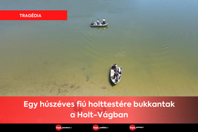 Egy húszéves fiú holttestét találták meg a Holt-Vágban