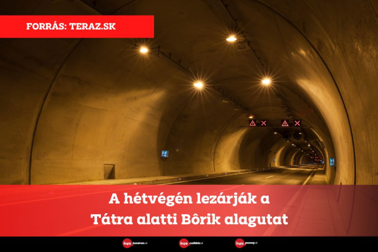 A hétvégén lezárják a Tátra alatti Bôrik alagutat