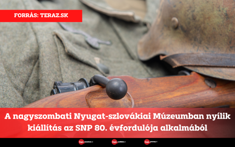 A nagyszombati Nyugat-szlovákiai Múzeumban nyílik kiállítás az SNP 80. évfordulója alkalmából