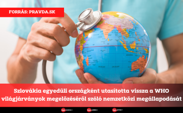 Szlovákia egyedüli országként utasította vissza a WHO világjárványok megelőzéséről szóló nemzetközi megállapodását