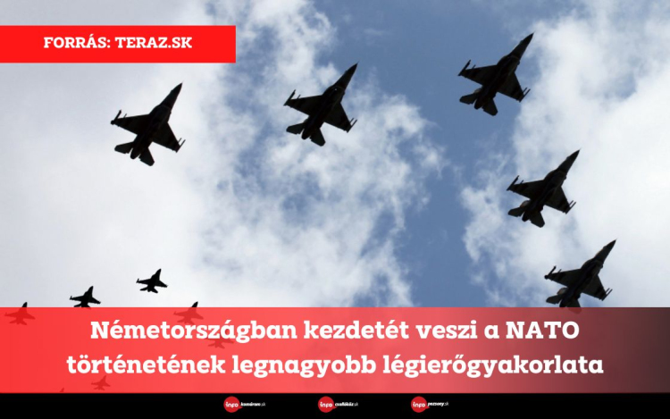 Németországban kezdetét veszi a NATO történetének legnagyobb légierőgyakorlata