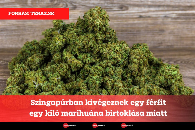 Szingapúrban kivégeznek egy férfit egy kiló marihuána birtoklása miatt