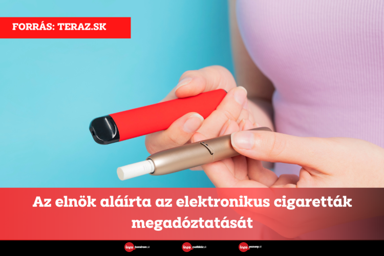 Az elnök aláírta az elektronikus cigaretták megadóztatását