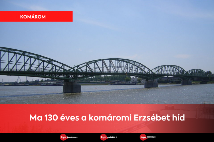 Ma 130 éves a komáromi Erzsébet híd