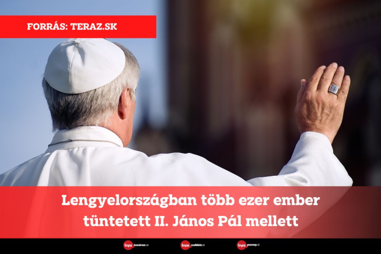 Lengyelországban több ezer ember tüntetett II. János Pál mellett