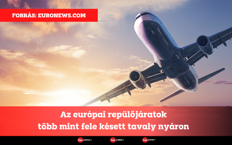 Az európai repülőjáratok több mint fele késett tavaly nyáron